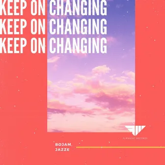 Keep On Changing by Bojam