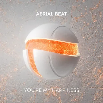 You're My Happiness by Aerial Beat