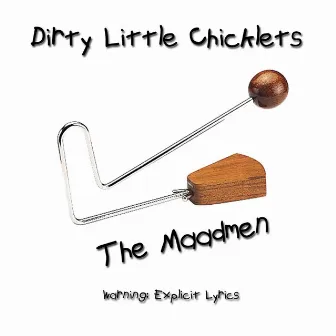 Dirty Little Chicklets by The Maadmen