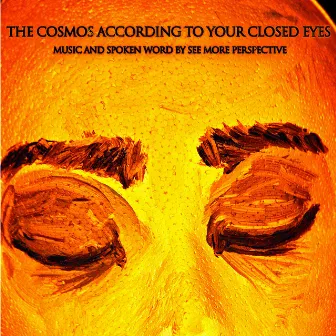 The Cosmos According to Your Closed Eyes (Deluxe Edition) by See More Perspective