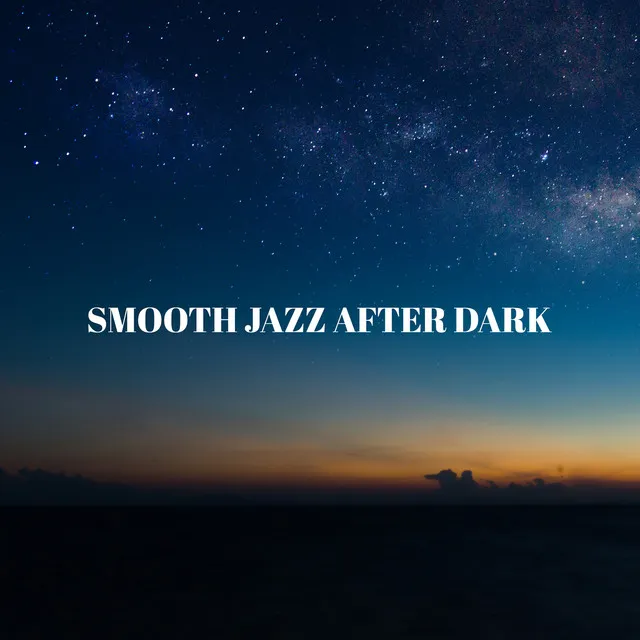 Smooth Jazz After Dark - Jazz Classics, Late Night Jazz, Chilled Jazz, Romance, Chill Instrumental Beats, Evening Jazz and Lounge Mood Music