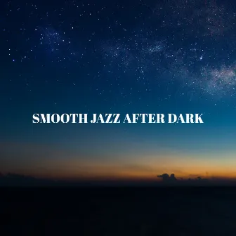 Smooth Jazz After Dark - Jazz Classics, Late Night Jazz, Chilled Jazz, Romance, Chill Instrumental Beats, Evening Jazz and Lounge Mood Music by Background JAZZ Essentials