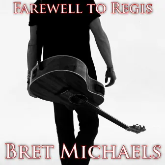 Farewell To Regis (Guitar / Vocal Demo) by Bret Michaels