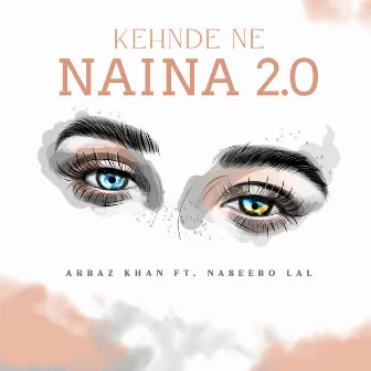 Kehnde Ne Naina 2.0 by Arbaz Khan