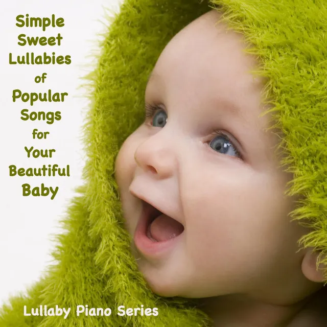 Simple, Sweet Lullabies of Popular Songs for Your Beautiful Baby