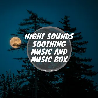 Night Sounds, Soothing Music and Music Box by Circle of Relaxation