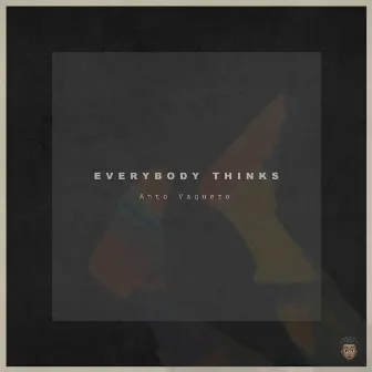 Everybody thinks by Anto Vaquero