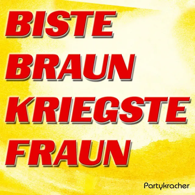 Biste braun, kriegste Fraun