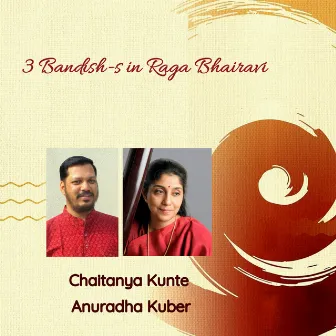 Three Bandish-s in Raga Bhairavi: Chaitanya Kunte with Anuradha Kuber by Anuradha Kuber