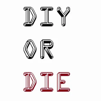 D.I.Y. or Die by Scotte