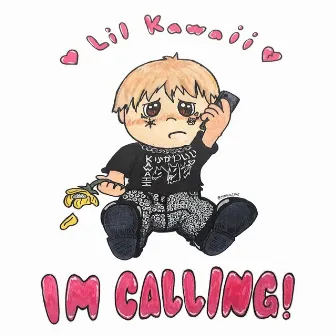 Im calling by Lil Kawaii