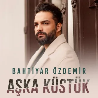 Aşka Küstük by Bahtiyar Özdemir