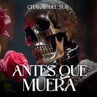 Antes Que Muera by Chakal Del Sur