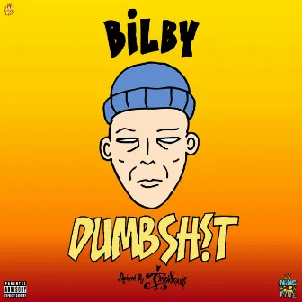 Dumbsh!t by Bilby