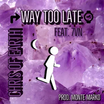 Way Too Late by Chris of Earth