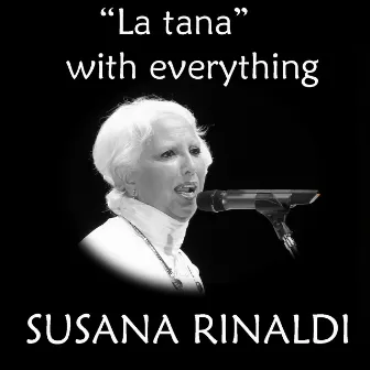 Susana Rinaldi, “La tana” with everything. by Susana Rinaldi