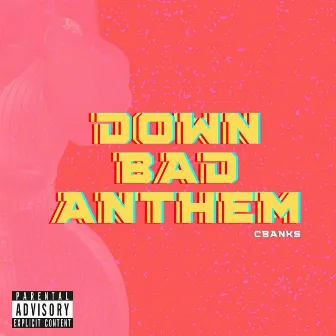 Down Bad Anthem by C.Banks