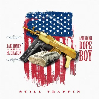 American Dope Boy (Still Trappin) by Jak Jonez