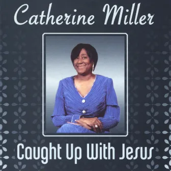 Caught up with Jesus by Catherine Miller