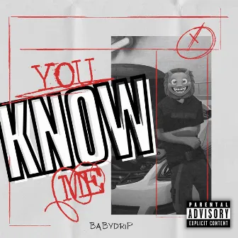 You Know Me by BabyDrip