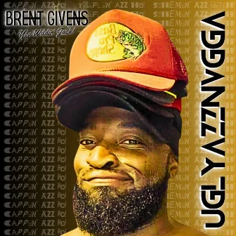 UglyAzzNvgga by Brent Givens