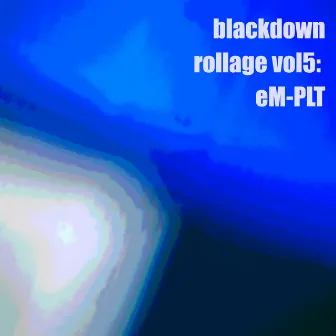 “Rollage vol5: eM-PLT” EP by Blackdown