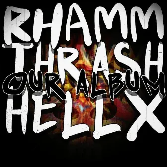 Our Album by Rhamm Thrash & Hellx