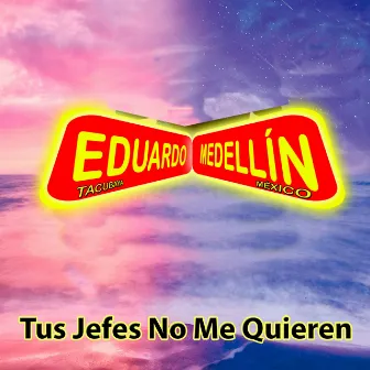 Tus Jefes No Me Quieren by Eduardo Medellin