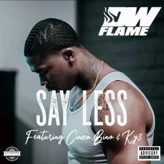 Say Less by DW FLAME