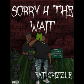 Sorry 4 The Wait by Fatgrizzle