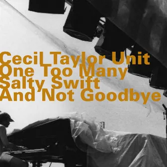 One Too Many Salty Swift and Not Goodbye (Live) by The Cecil Taylor Unit