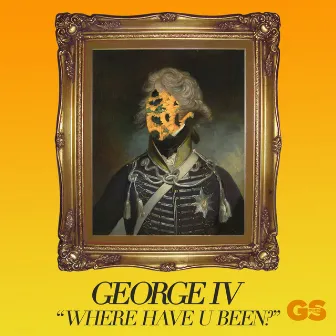 Where Have U Been? by George IV