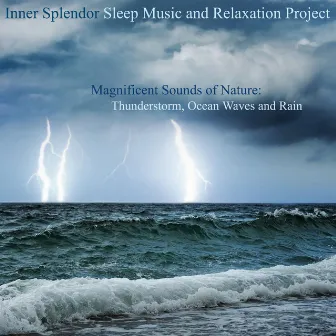 Magnificent Sounds of Nature - Thunderstorm, Ocean Waves and Rain by Inner Splendor Sleep Music and Relaxation Project