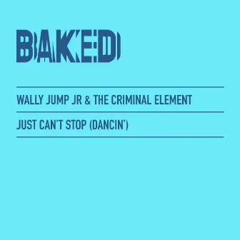 Just Can’t Stop (Dancin’) by Wally Jump Jr.