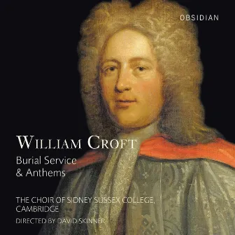 Croft: Burial Service & Anthems by The Choir of Sidney Sussex College, Cambridge