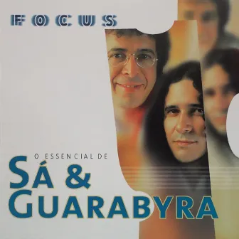 Focus - O Essencial de Sá E Guarabyra by Sa & Guarabyra