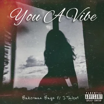 You A Vibe by Bakerman Bagz