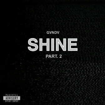 Shine, Pt. 2 by GVNDV