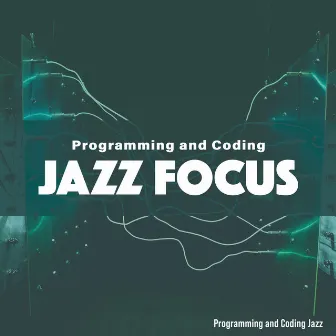 Programming and Coding Jazz Focus by Programming and Coding Jazz