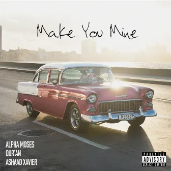 Make You Mine by Ashaad Xavier