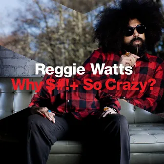 Why S*** so Crazy? by Reggie Watts