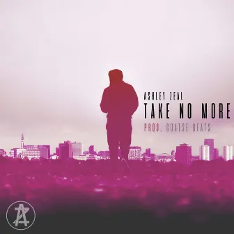 Take No More by Ashley Zeal