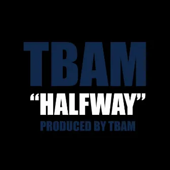 Halfway by Tbam