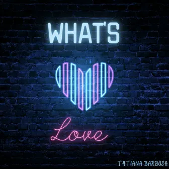 What's Love by Tatiana Barbosa