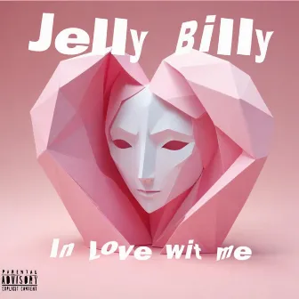 In Love Wit Me by Jelly Billy