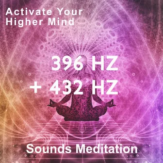 Activate Your Higher Mind: 396 Hz + 432 Hz Sounds Meditation by Hz Meditation Project