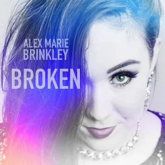 Broken by Alex Marie Brinkley