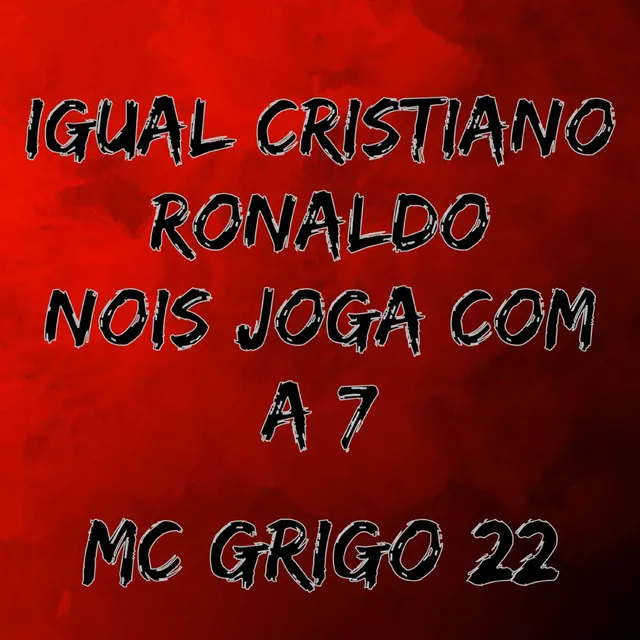 Igual Cristiano Ronaldo Nois Joga Com a 7 Mc Grigo 22