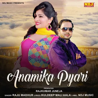 Anamika Pyari by Raju Madhur