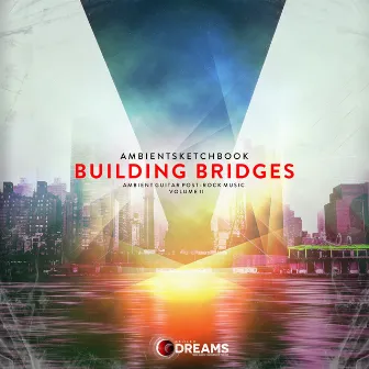 Building Bridges: Volume II by ambientsketchbook